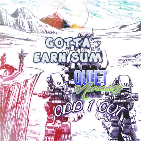 Gotta Earn Sum W Odd1 Out Single By Quiet Mercenary Spotify