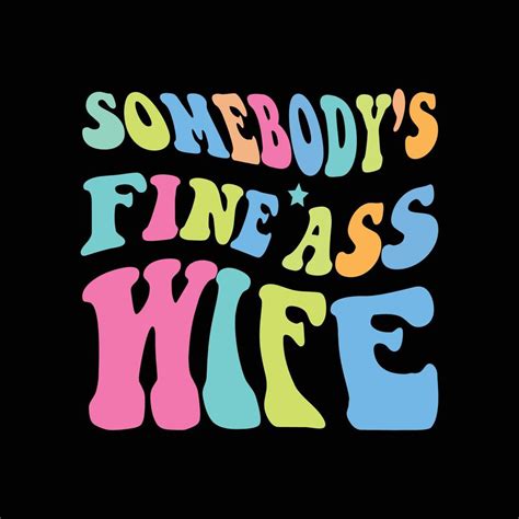 Somebody S Fine Ass Wife Retro T Shirt Design Vector Art At Vecteezy