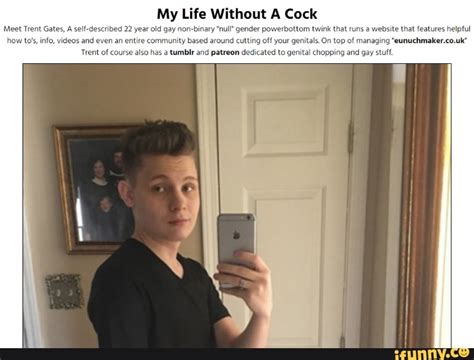 My Life Without A Cock Meet Trent Gates A Self Described 22 Year Old Gay Non Binary Null