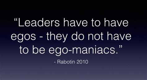 Leadership Quote Of The Day Ego Vs Ego Maniacs Mrspepedotcom