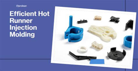 Hot Runner Injection Molding Efficiency In Plastic Production