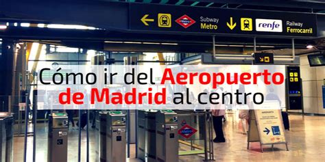 C Mo Llegar A Madrid Y C Mo Ir Del Aeropuerto De Madrid Al Centro