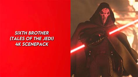 Sixth Brother Tales Of The Jedi 4k Scenepack YouTube