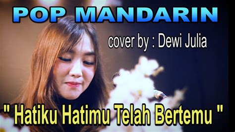 Hatiku Hatimu Tlah Bertemu Lagu Mandarin Cover By Dewi Julia Youtube