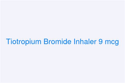 Tiotropium Bromide Inhaler 9 mcg