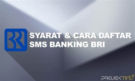 15 Cara Daftar SMS Banking BRI Dan Aktivasi Lewat Hp ProjekTino