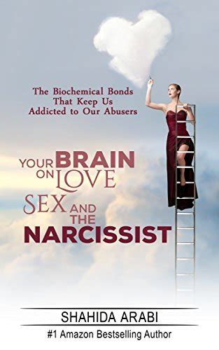 Your Brain On Love Sex And The Narcissist The Biochemical Bonds That