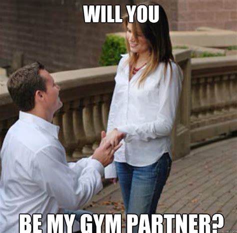 Will You Be My Gym Partner Proposal Quickmeme