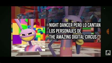 Night Dancer Pero Lo Cantan Los Personajes De The Amazing Digital