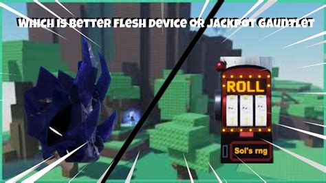 Which Gauntlet Is Better Jackpot Or Flesh Device Sol S Rng Youtube