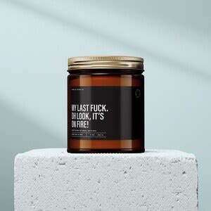 Humor Gift My Last Fuck Oh Look It S On Fire Candle Light Up Your Carefree Spirit SS Etsy