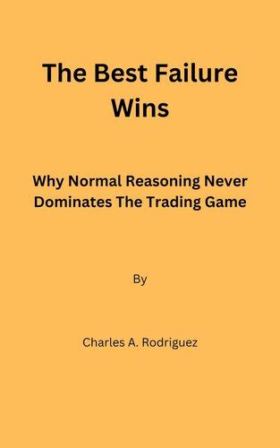 The Best Failure Wins: Why Normal Reasoning Never Dominates The Trading ...
