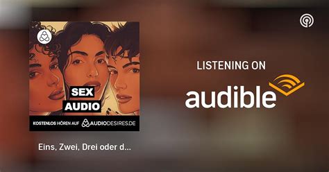 Eins Zwei Drei Oder Doch Vier Sex Audio Podcasts On Audible Audible
