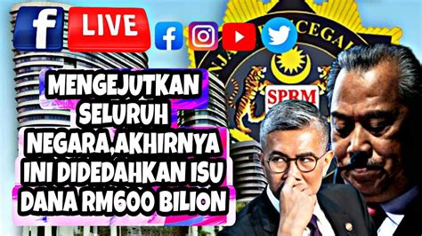 MENGGEMPARKAN AKHIRNYA INI LANJUTAN ISU DANA RM600 BILION YouTube