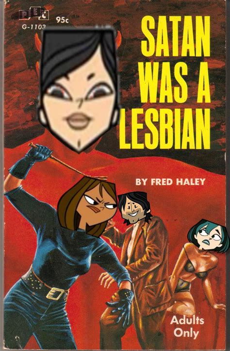 Satan Was A Lesbian Ft Gweathney R Totaldrama