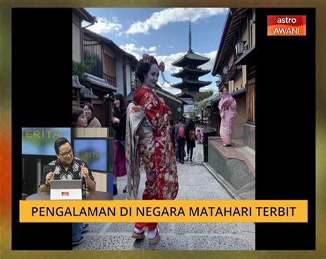 Cerita Sebalik Berita Pengalaman Di Negara Matahari Terbit Video