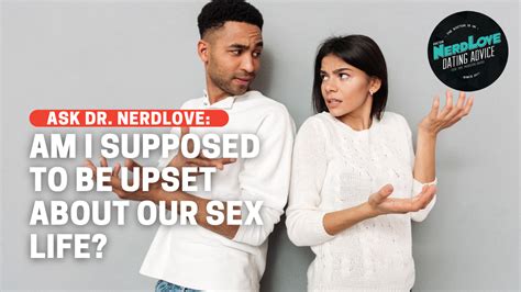 Am I Supposed To Be Angry At My Husband Over Our Sex Life Paging Dr Nerdlove