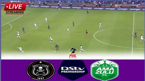 Live Orlando Pirates Vs AmaZulu Match Stream South Africa Premier