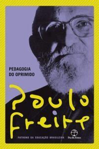 Pedagogia Oprimido Resumo - Pedagogia do Oprimido | Resumo do Livro 📖 | Livros.pro.br