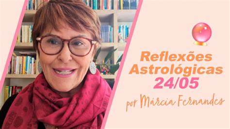 Reflex Es Astrol Gicas Por M Rcia Fernandes Youtube