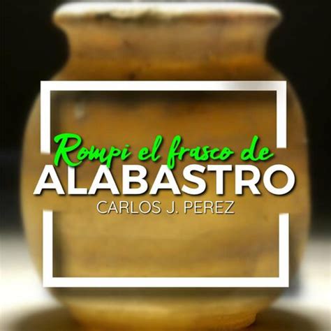 Carlos J Perez Rompí el frasco de alabastro listen with lyrics Deezer