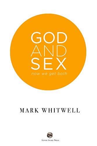 God And Sex Now We Get Both By Mark Whitwell Goodreads