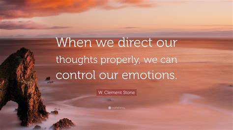 W Clement Stone Quote When We Direct Our Thoughts Properly We Can