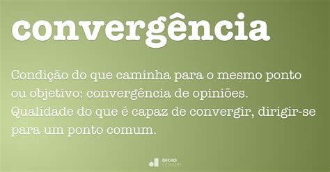 Defina Convergência - Convergência - Dicio, Dicionário Online de Português