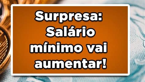 Surpresa Salário mínimo vai aumentar Confira os novos valores