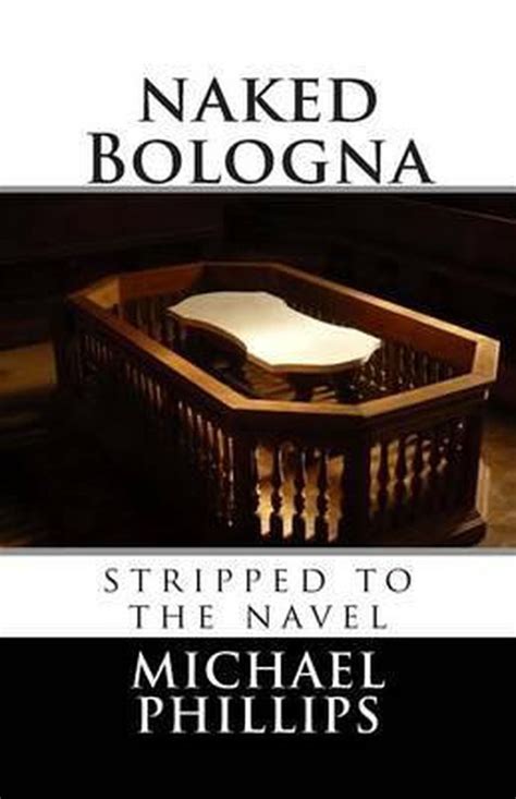 Naked Bologna Stripped To The Navel Michael Phillips Boeken Bol