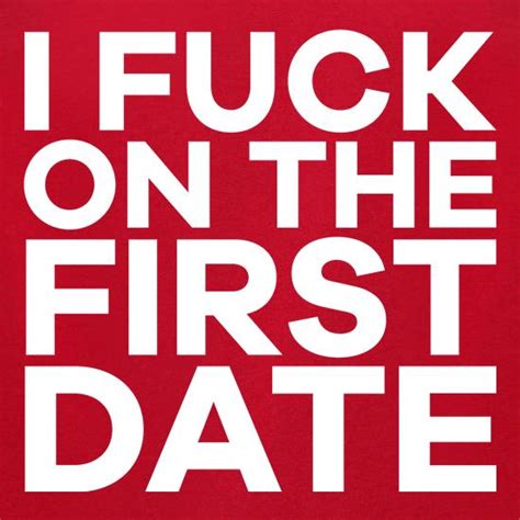 I Fuck On The First Date T Shirt By Chargrilled