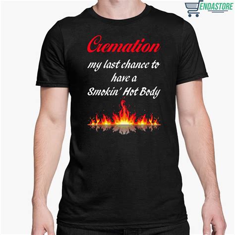 Cremation My Last Chance To Have A Smokin Hot Body Sweatshirt Endastore
