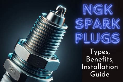 NGK spark plugs | 4 Types, Benefits, Installation Guide and Comparison ...