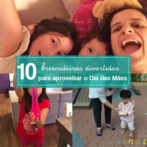 10 ideias de brincadeiras para o dia das mães - Tempojunto