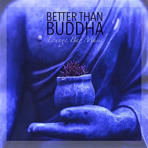 Play Better Than Buddha Lounge Bar Music And Easy Listening Smooth