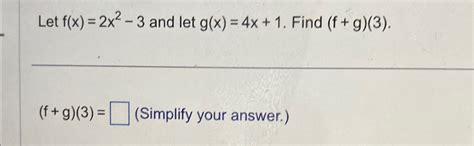 Solved Let f(x)=2x2-3 ﻿and let g(x)=4x+1. ﻿Find | Chegg.com