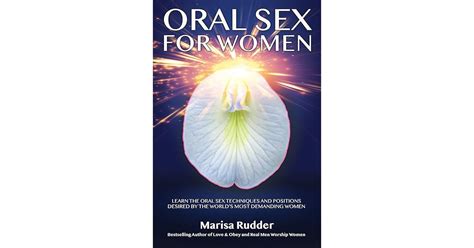 ORAL SEX FOR WOMEN LEARN THE ORAL SEX TECHNIQUES AND POSITIONS DESIRED BY THE WORLD S MOST