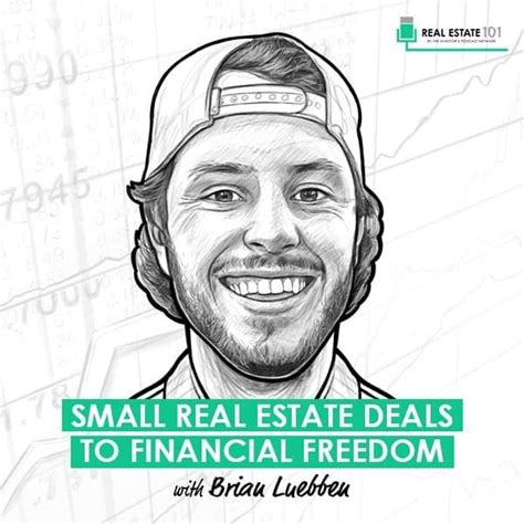 Small Real Estate Deals To Financial Freedom W Brian Luebben