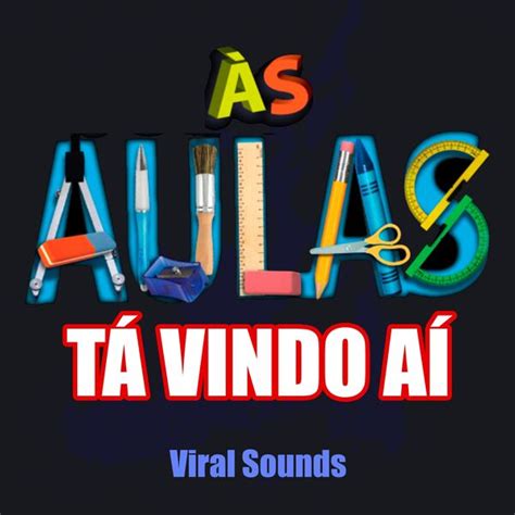 Ás Aulas Tá Vindo Aí Viral Sounds Qobuz