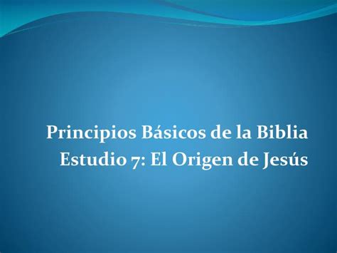 PPT Principios Básicos de la Biblia Estudio 7 El Origen de Jesús