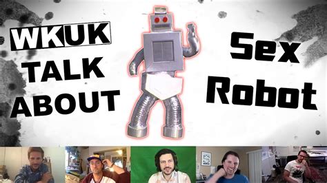 Wkuk Talk About Sex Robot Youtube