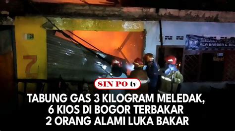 Tabung Gas 3 Kilogram Meledak 6 Kios Di Bogor Terbakar 2 Orang Alami