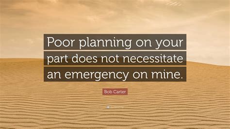Poor Planning On Your Part Does Not 2
