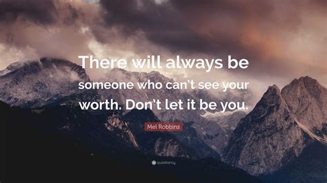 Mel Robbins Quote: “There will always be someone who can’t see your