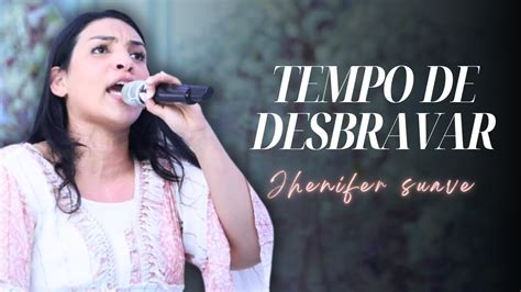 Tempo De Desbravar Jhenifer Suave Corafesp Youtube