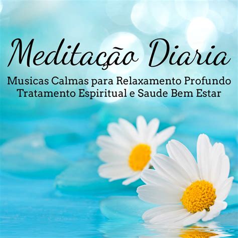 Meditação Diaria Musicas Calmas Instrumentais New Age Naturais para