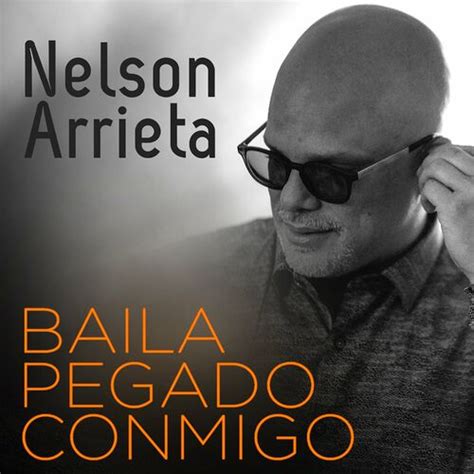 Nelson Arrieta Baila Pegado Conmigo Letras Y Canciones Esc Chalas