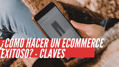 Cómo hacer un ecommerce de éxito CLAVES Comercionista