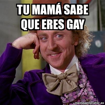 Meme Willy Wonka Tu mamÃ sabe que eres gay