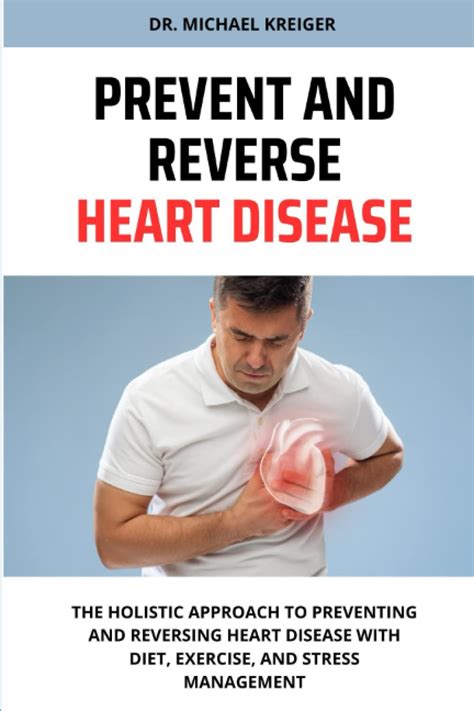 Prevent And Reverse Heart Disease The Holistic Approach To Preventing